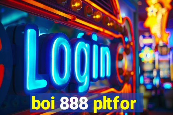 boi 888 pltfor